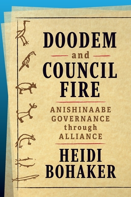 Doodem and Council Fire: Anishinaabe Governance through Alliance (Osgoode Society for Canadian Legal History)