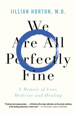 We Are All Perfectly Fine: A Memoir of Love, Medicine and Healing