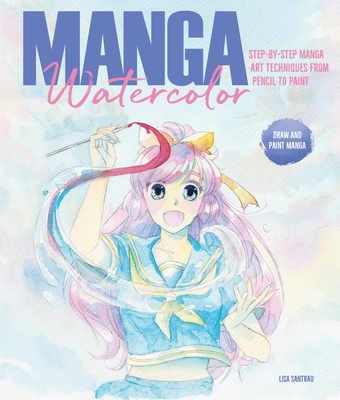 Manga Watercolor: Step-by-step manga art techniques from pencil to paint