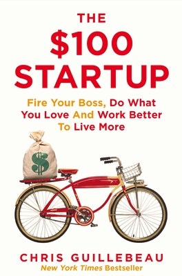$100 Startup Reinvent the way you make a living, do what you love, and create a new future