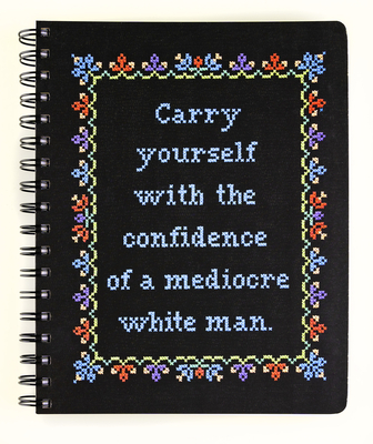 Carry Yourself with the Confidence of a Mediocre White Man Notebook (Cross-Stitch Notebooks)