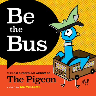 Image for Be the Bus : The Lost and Profound Wisdom of The Pigeon