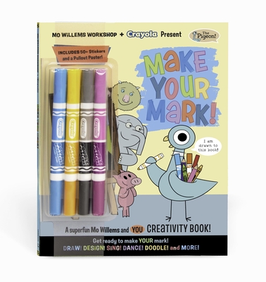 Mo Willems Workshop and Crayola Present: Make Your Mark!: A Superfun Mo Willems and You Creativity Book!