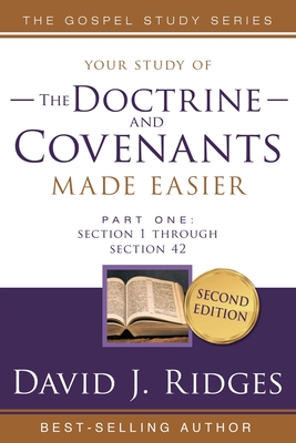 Doctrine and Covenants Made Easier Part 1 : Section 1 Through Section 42 (The Standard Works Made Easier for Latter-day Saints by David J. Ridges) (D&c Made Easier)