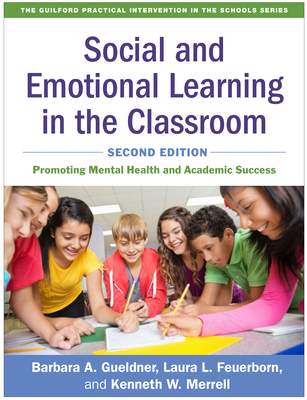 Image for Social and Emotional Learning in the Classroom: Promoting Mental Health and Academic Success (The Guilford Practical Intervention in the Schools Series) Social and Emotional Learning in the Classroom: Promoting Mental Health and Academic Success (The Guilford Practical Intervention in the Schools Series)