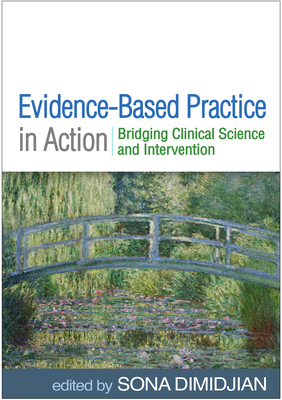 Image for Evidence-Based Practice in Action: Bridging Clinical Science and Intervention Evidence-Based Practice in Action: Bridging Clinical Science and Intervention
