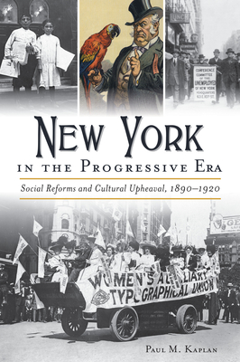 New York in the Progressive Era: Social Reforms and Cultural Upheaval 1890-1920