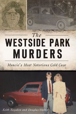 Image for The Westside Park Murders: Muncies Most Notorious Cold Case (True Crime) The Westside Park Murders: Muncies Most Notorious Cold Case (True Crime)