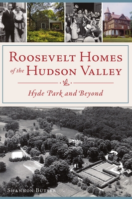 Roosevelt Homes of the Hudson Valley: Hyde Park and Beyond (Landmarks)