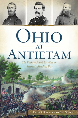 Ohio at Antietam: The Buckeye State's Sacrifice on America's Bloodiest Day (Civil War Series)