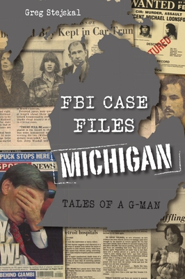 Image for FBI Case Files Michigan: Tales of a G-Man (True Crime) FBI Case Files Michigan: Tales of a G-Man (True Crime)