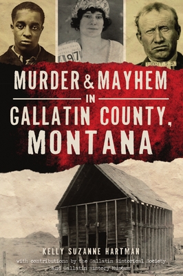 Murder and Mayhem in Gallatin County, Montana