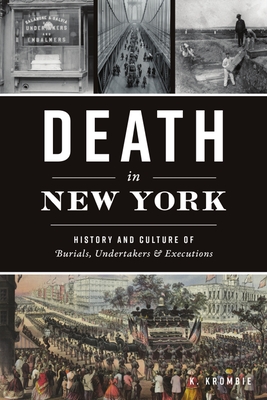 Death in New York: History and Culture of Burials, Undertakers and Executions