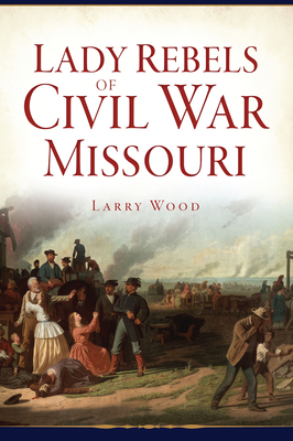 Lady Rebels of Civil War Missouri (Civil War Series)