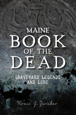 Image for Maine Book of the Dead: Graveyard Legends and Lore (American Legends) Maine Book of the Dead: Graveyard Legends and Lore (American Legends)