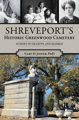 Shreveports Historic Greenwood Cemetery: Echoes in Granite and Marble (Landmarks)