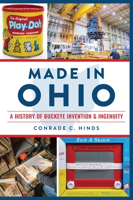 Made in Ohio: A History of Buckeye Invention & Ingenuity (No Series (Generic))
