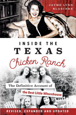 Inside the Texas Chicken Ranch Signed The Definitive Account of the Best Little Whorehouse
