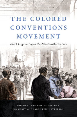The Colored Conventions Movement. Black Organizing in the Nineteenth (The John Hope Franklin Series in African American History and Culture)