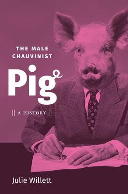 The Male Chauvinist Pig. a History