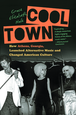 Cool Town: How Athens, Georgia, Launched Alternative Music and Changed American Culture (A Ferris and Ferris Book)
