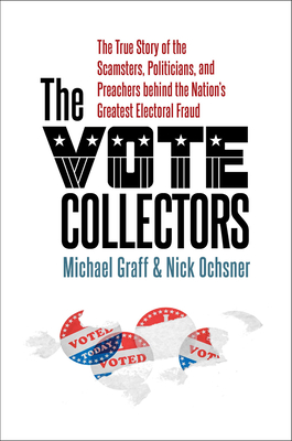 The Vote Collectors: The True Story of the Scamsters, Politicians, and Preachers behind the Nation's Greatest Electoral Fraud (A Ferris and Ferris Book)