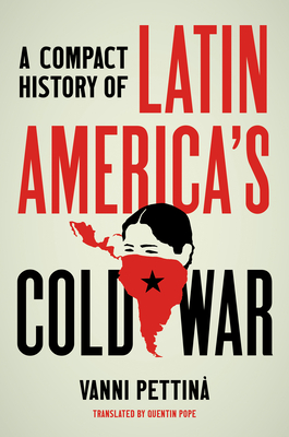 A Compact History of Latin America's Cold War (Latin America in Translation/en Traduccin/em Traduo)