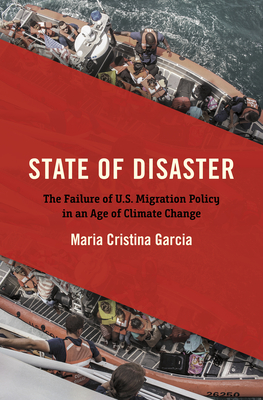 Image for State of Disaster: The Failure of U.S. Migration Policy in an Age of Climate Change State of Disaster: The Failure of U.S. Migration Policy in an Age of Climate Change