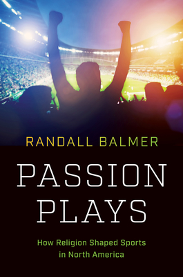 Passion Plays: How Religion Shaped Sports in North America (A Ferris and Ferris Book)
