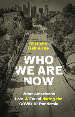 Who We Are Now: Stories of What Americans Lost and Found during the COVID-19 Pandemic (Documentary Arts and Culture, Published in association with the . for Documentary Studies at Duke University)