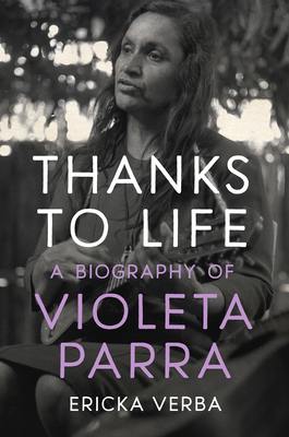 Image for Thanks to Life: A Biography of Violeta Parra Thanks to Life: A Biography of Violeta Parra