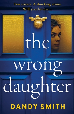 Wrong Daughter: The completely addictive psychological thriller from bestseller Dandy Smith with a killer twist