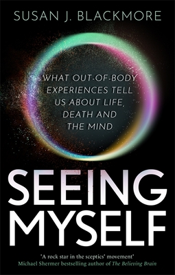 Seeing Myself: The New Science of Out-of-body Experiences