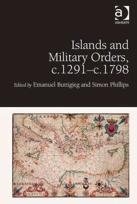Islands and Military Orders, c.1291-c.1798 [Hardcover] Buttigieg, Emanuel and Phillips, Simon