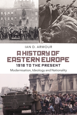 Image for A History of Eastern Europe 1918 to the Present: Modernisation, Ideology and Nationality