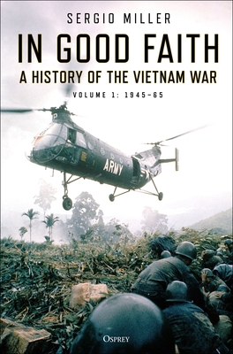 In Good Faith: A history of the Vietnam War Volume 1: 194565