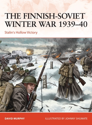 The Finnish-Soviet Winter War 193940: Stalin's Hollow Victory (Campaign, 367)