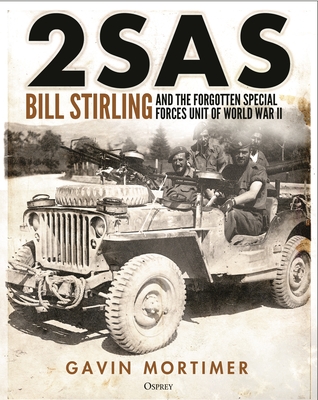 2SAS: Bill Stirling and the forgotten special forces unit of World War II