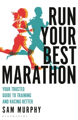 Run Your Best Marathon: Your Trusted Guide to Training and Racing Better