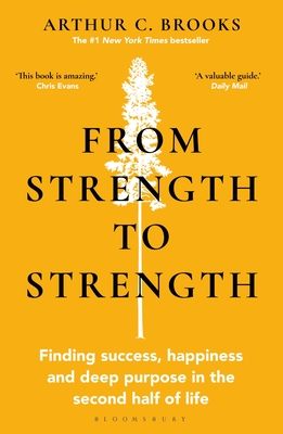 From Strength to Strength: Finding Success, Happiness and Deep Purpose