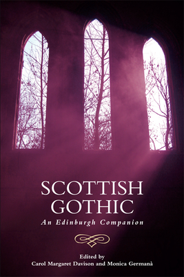 Scottish Gothic: An Edinburgh Companion (Edinburgh Companions to the Gothic)