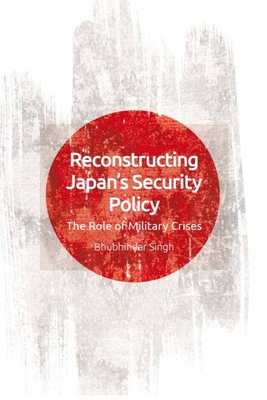 Reconstructing Japan's Security Policy: The Role of Military Crises
