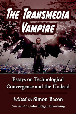 Image for The Transmedia Vampire. Essays on Technological Convergence and the Undead The Transmedia Vampire. Essays on Technological Convergence and the Undead