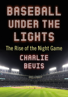Baseball under the Lights. the Rise of the Night Game