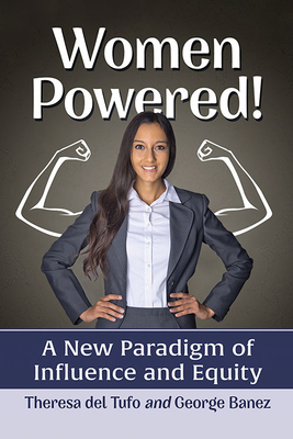 Image for Women Powered! A New Paradigm of Influence and Equity Women Powered! A New Paradigm of Influence and Equity