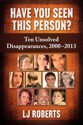 Have You Seen This Person Ten Unsolved Disappearances, 2000-2013