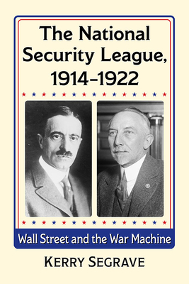 The National Security League, 1914-1922. Wall Street and the War Machine