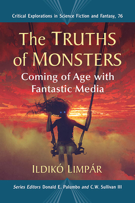 The Truths of Monsters - Coming of Age with Fantastic Media (Critical Explorations in Science Fiction and Fantasy 76)