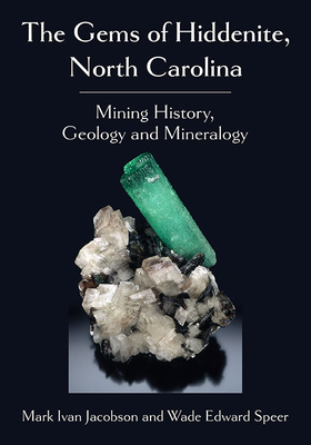 The Gems of Hiddenite, North Carolina. Mining History, Geology and Mineralogy