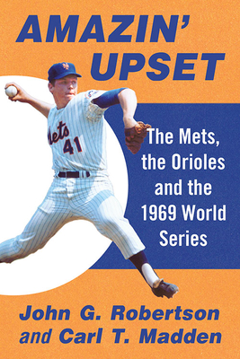 Amazin' Upset. the Mets, the Orioles and the 1969 World Series